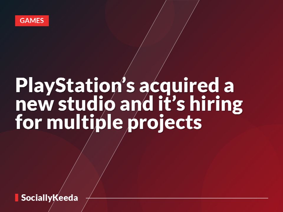 PlayStation’s acquired a new studio and it’s hiring for multiple projects