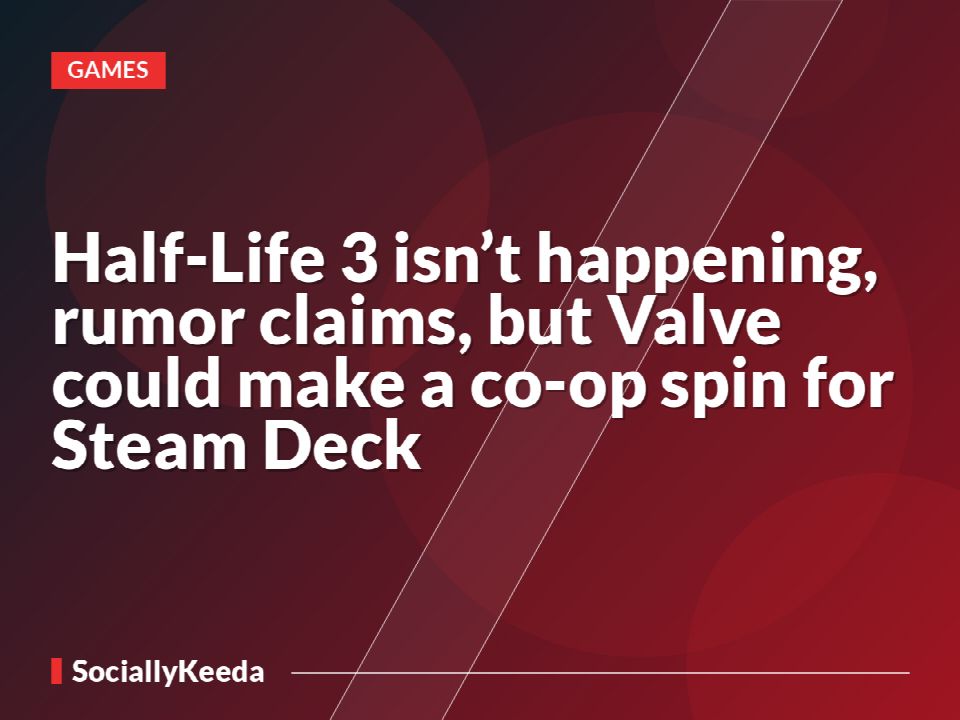 Half-Life 3 isn’t happening, rumor claims, but Valve could make a co-op spin for Steam Deck