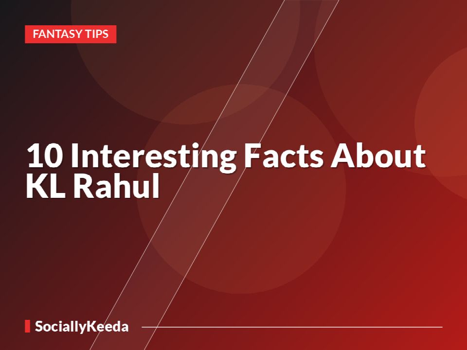 10 Interesting Facts About KL Rahul