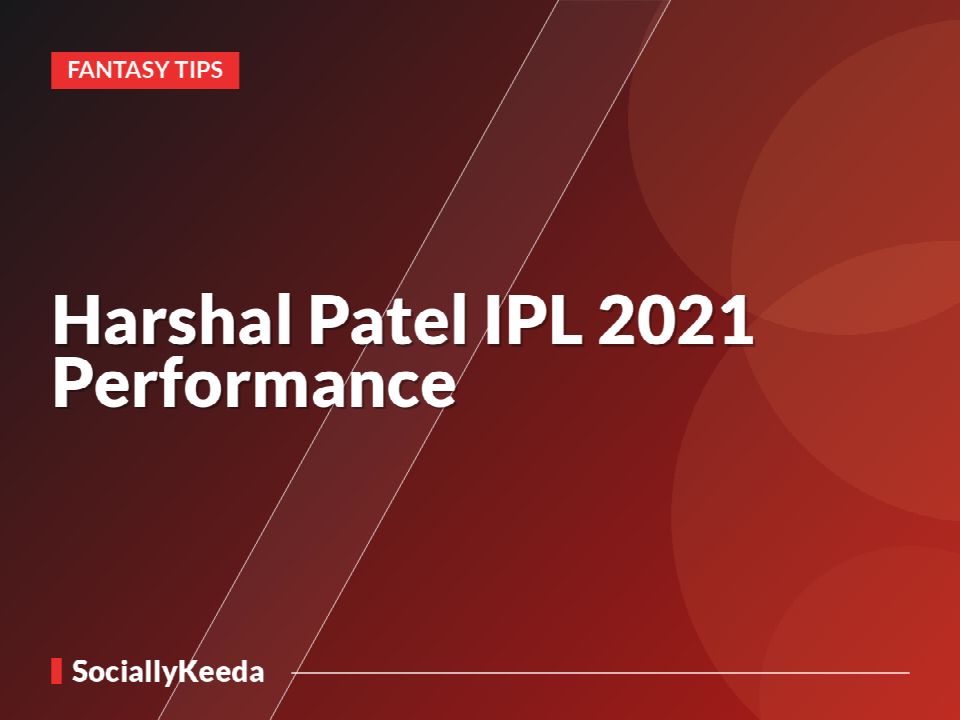 Harshal Patel IPL 2021 Performance