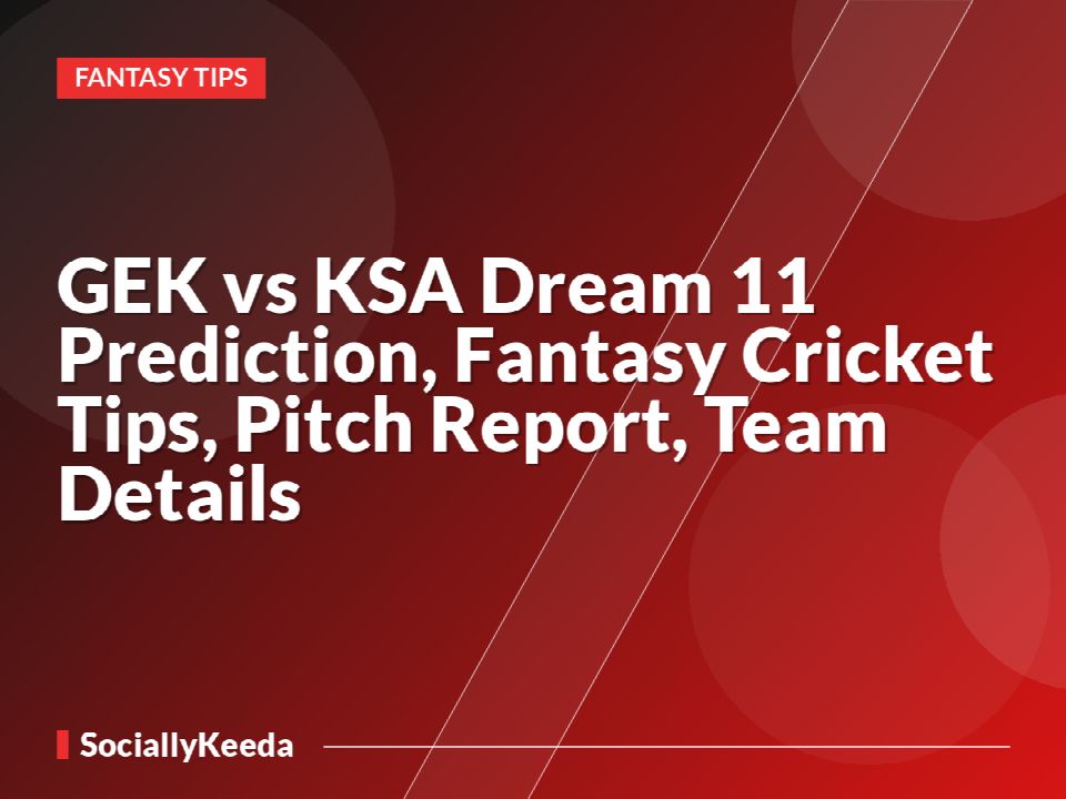 GEK vs KSA Dream 11 Prediction, Fantasy Cricket Tips, Pitch Report, Team Details