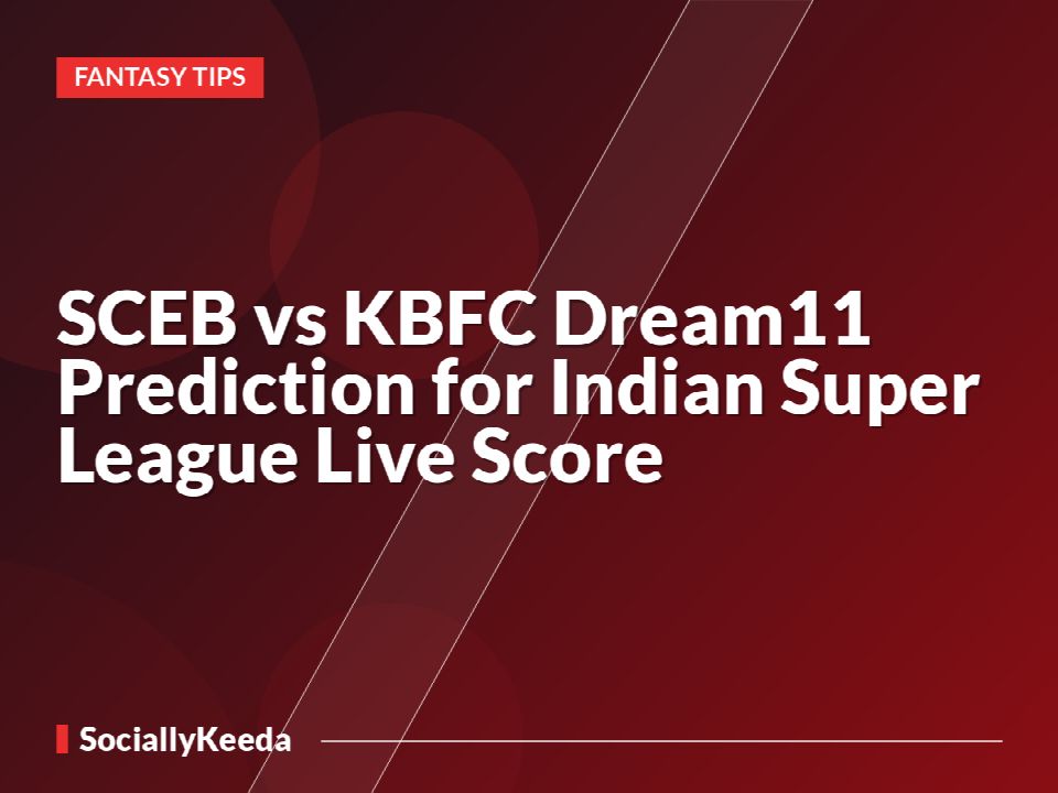 SCEB vs KBFC Dream11 Prediction for Indian Super League Live Score