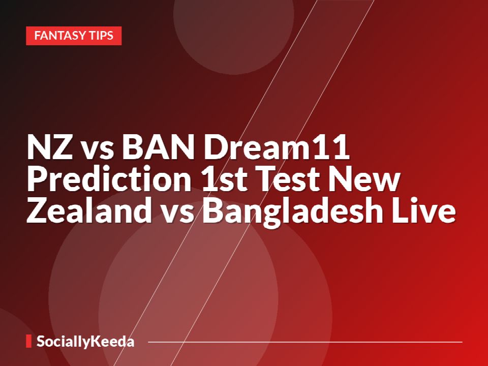 NZ vs BAN Dream11 Prediction 1st Test New Zealand vs Bangladesh Live