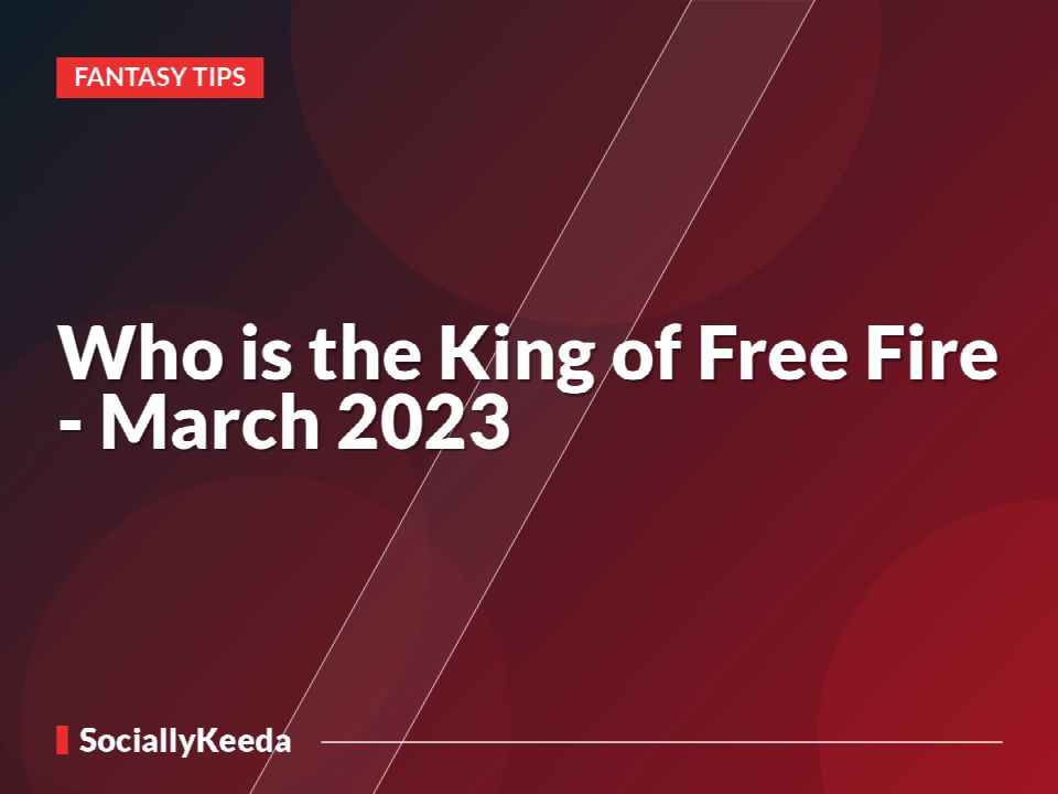Who is the King of Free Fire - March 2023