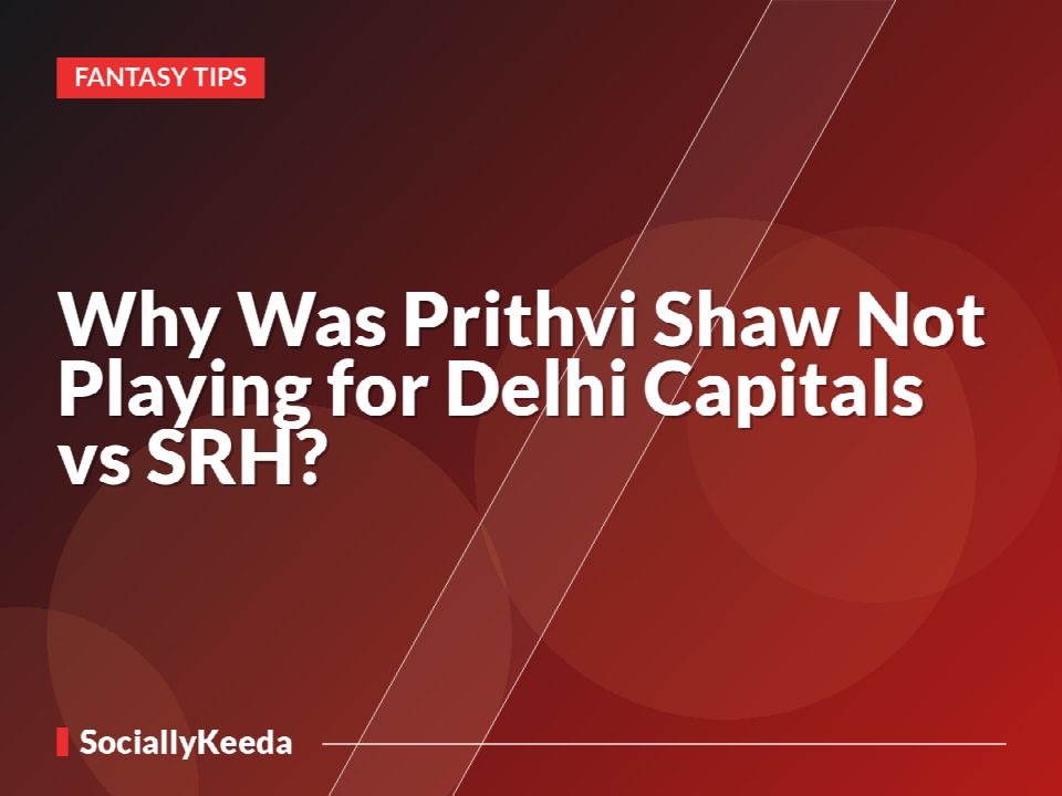 Why Was Prithvi Shaw Not Playing for Delhi Capitals vs SRH?