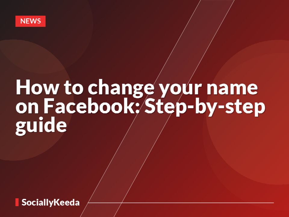 How to change your name on Facebook: Step-by-step guide