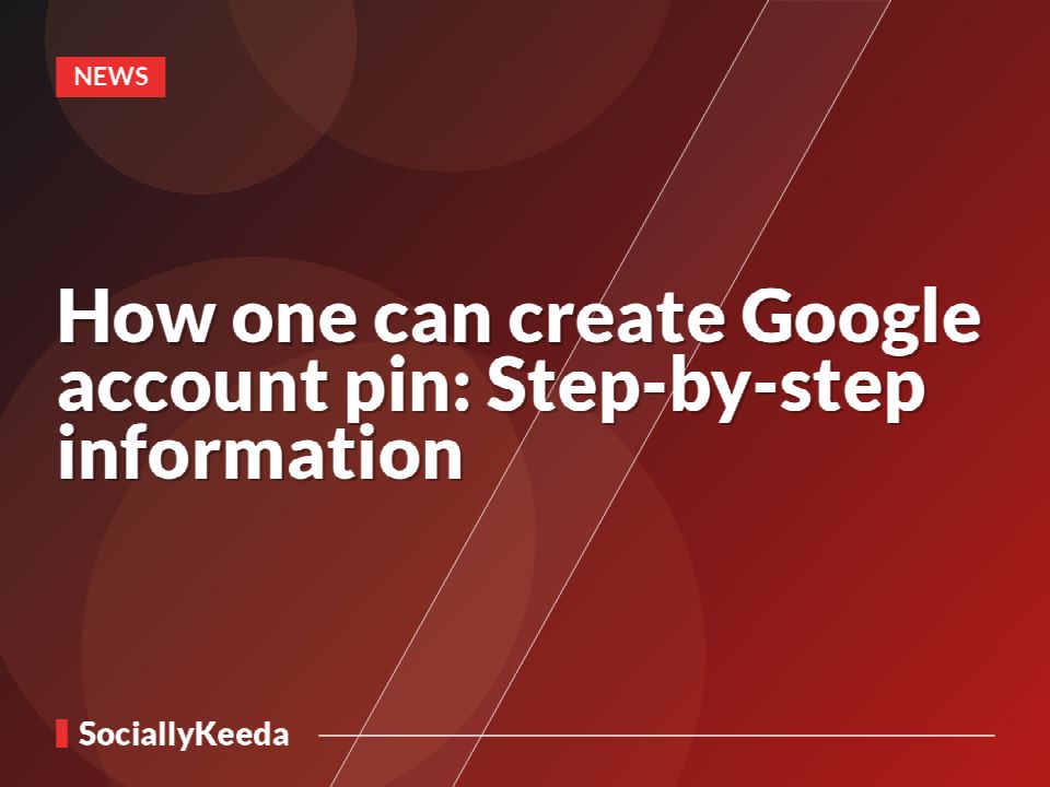 How one can create Google account pin: Step-by-step information