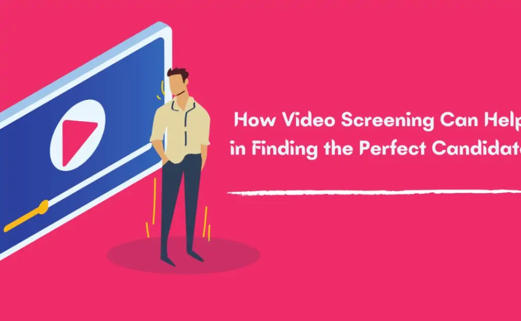 How Video Screening Can Help in Finding the Perfect Candidate