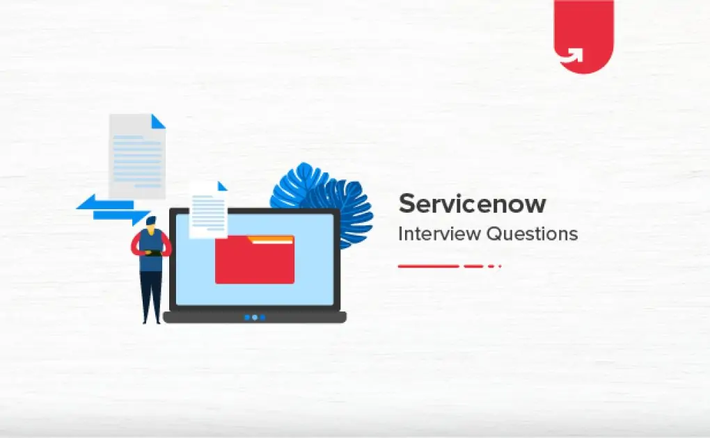 24 Most Asked ServiceNow Interview Questions & Answers in 2020 [For Freshers & Experienced]