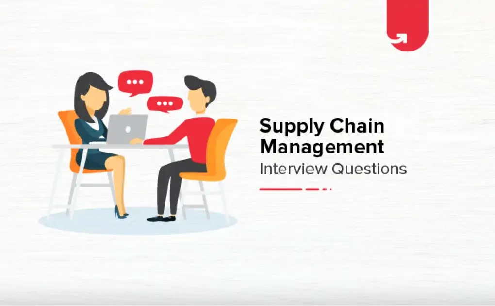 18 Most Common Supply Chain Management Interview Questions & Answers [For Freshers & Experienced]