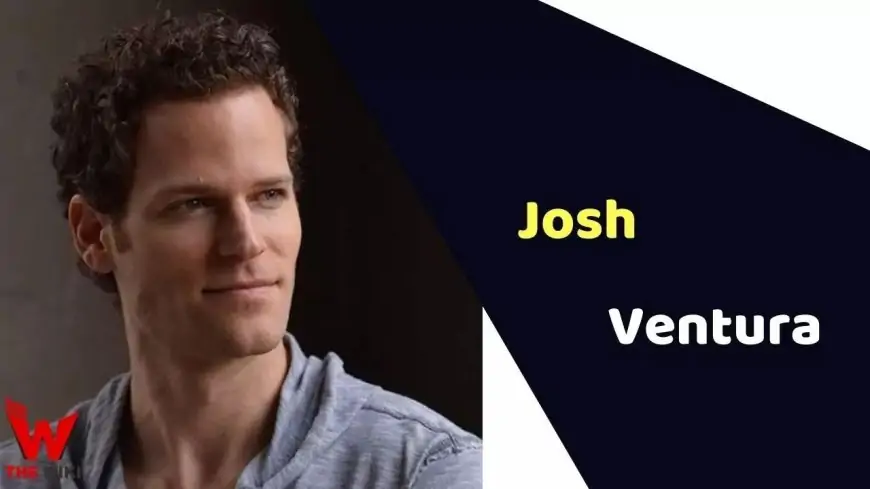 Josh Ventura (Actor) Height, Weight, Age, Affairs, Biography &amp; More