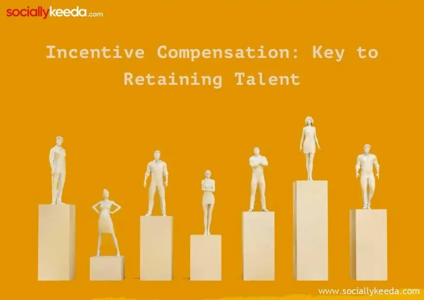 Incentive Compensation: Key to Retaining Talent