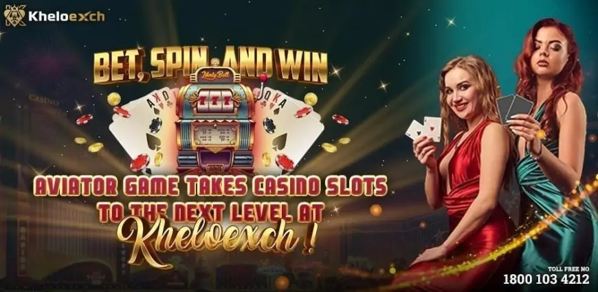 Bet, Spin, and Win: Aviator Game Takes Casino Slots to the Next Level at Kheloexch!