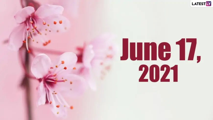 June 17, 2021: Which Day Is Today? Know Holidays, Festivals and Events Falling on Today’s Calendar Date