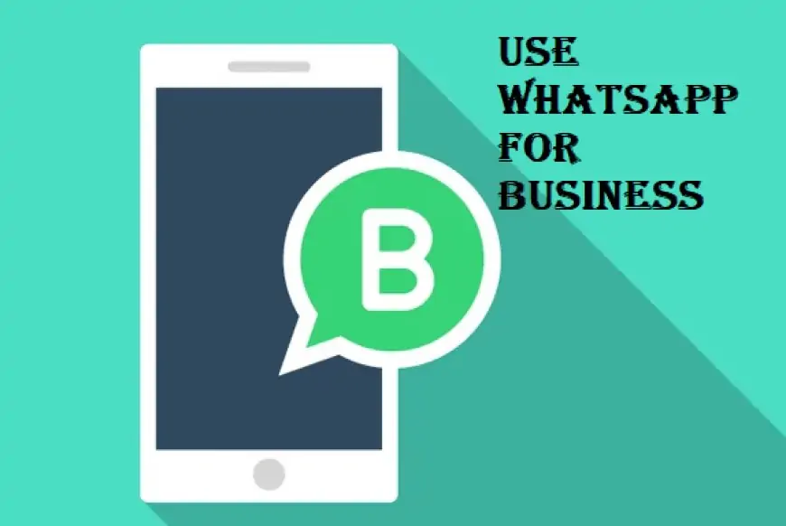 How To Use WhatsApp For Business