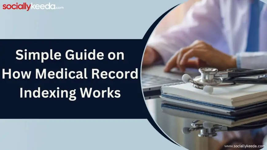 Here’s How Medical Record Indexing Helps Healthcare Firms Optimize Data Operations