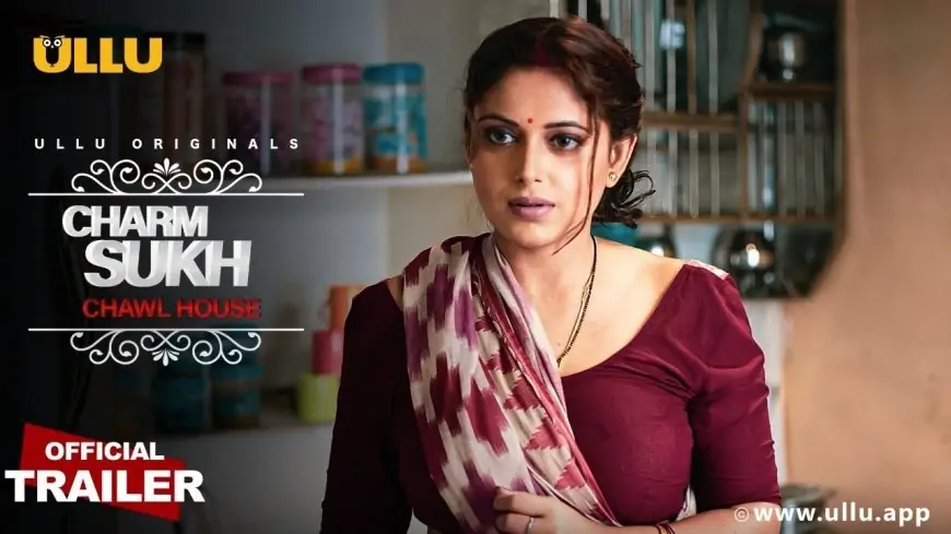 Charmsukh Chawl House Ullu Web Series All Episodes Watch Online, Cast, Actress Name, Wiki & More