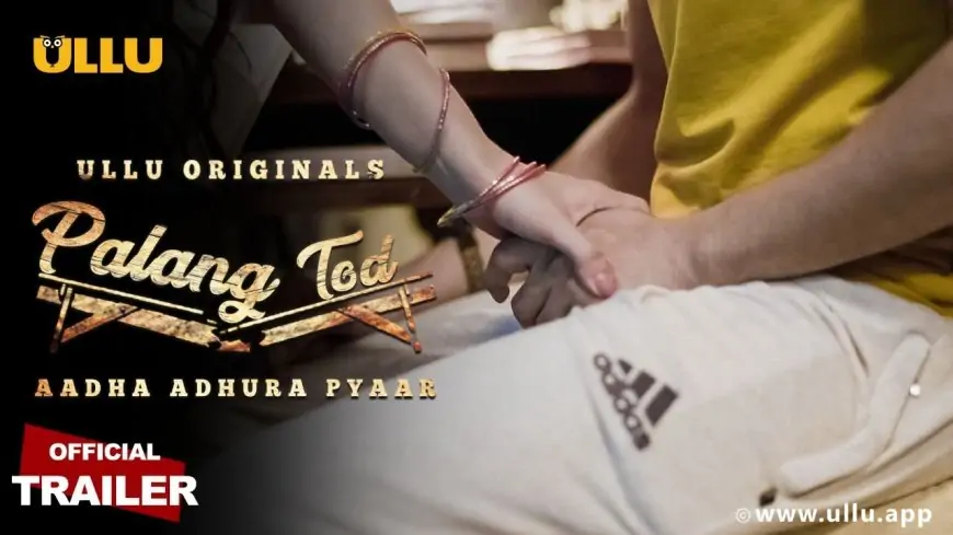 Watch Palang Tod Aadha Adhura Pyaar (2021) Ullu Web Series Full Episode