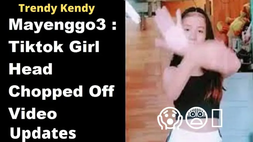 TikTok Girl Mayengg03 Decapitated Video? Who is Mayengg03 Head Cut Off TikTok Video Explained