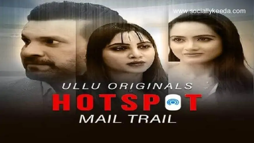 Hotspot Mail Trail Ullu Web Series (2023) Full Episode: Watch Online
