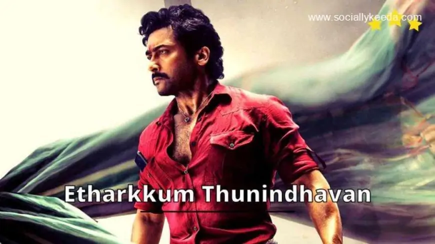 Suriya’s “Etharkkum Thunindhavan” Release Date Locked!!! – Socially Keeda