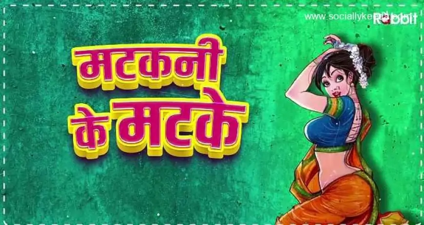 Matakni Ke Matke Web Series (2023) Full Episodes Online on Rabbit Movies