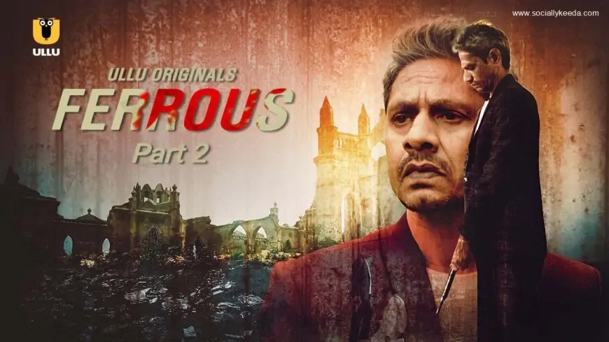 Ferrous Part 2 Ullu Web Series Full Episode: Watch Online
