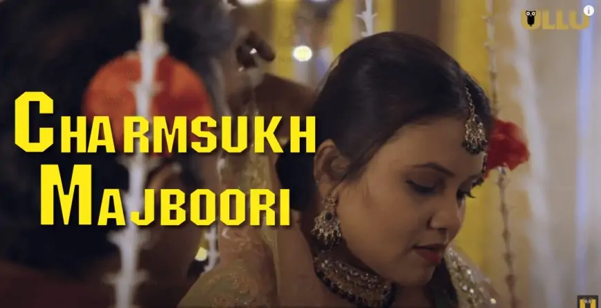 Charmsukh Majboori Ullu Web Series (2023) Full Episode: Watch Online