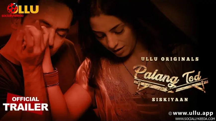 Palang Tod Siskiyaan: Ullu Web Series Cast, Release Date, Actress Name, Watch Online