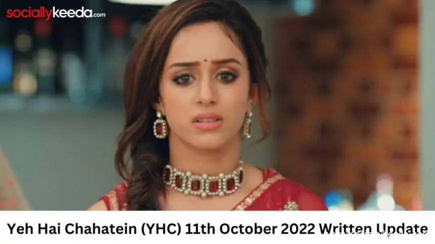 Yeh Hai Chahatein (YHC) 11th October 2023 Written Update, Upcoming Twists In Yeh Hai Chahatein (YHC)