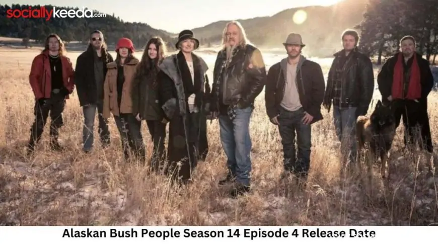 Alaskan Bush People Season 14 Episode 4 Release Date and Time, Countdown, When Is It Coming Out?