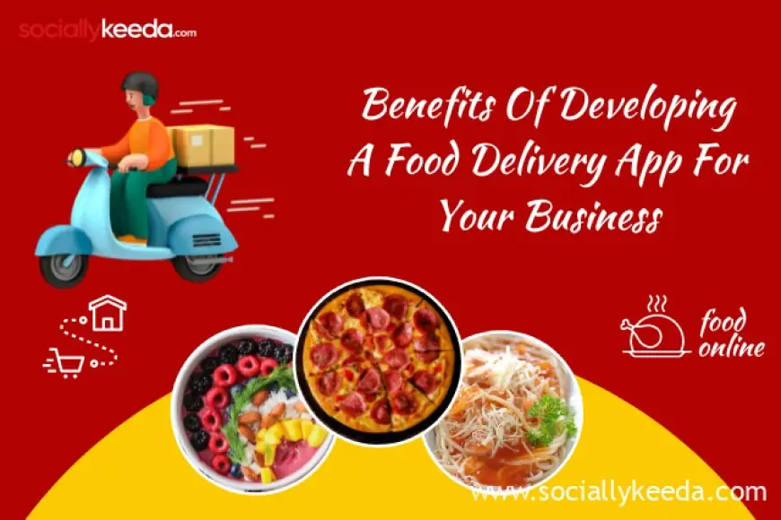 Benefits of developing a food delivery app for your business for your business