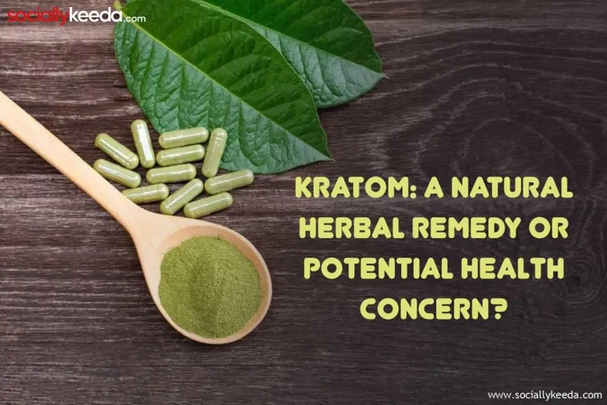 Kratom: A natural herbal remedy or potential health concern?