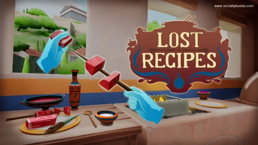 Cooking Mama meets Assassin’s Creed in the super-chill VR game Lost Recipes  - SociallyKeeda