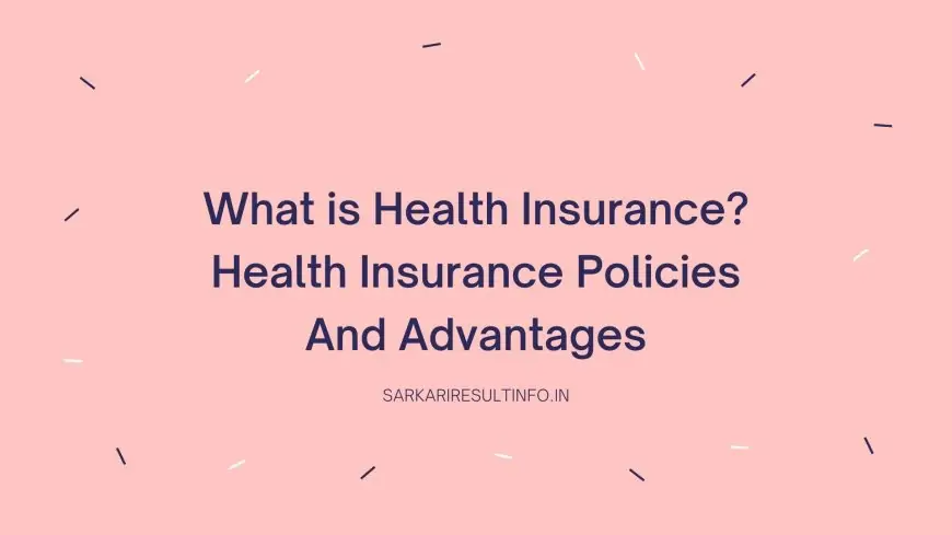 What is Health Insurance? Health Insurance Policies And Advantages » Socially Keeda