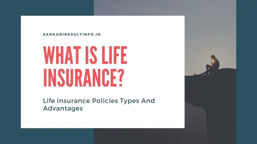What Is Life Insurance? Life Insurance Policies Types And Advantages » Socially Keeda