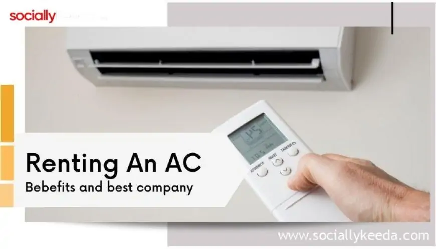 Rent An AC To Stay Comfortable and Save Money