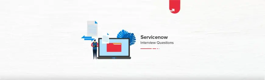 24 Most Asked ServiceNow Interview Questions & Answers in 2020 [For Freshers & Experienced]