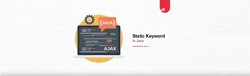 What is Static Keyword in Java? Various Applications Explained [2020]