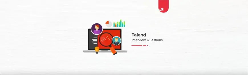22 Most Requested Talend Interview Questions & Solutions [For Freshers & Experienced]