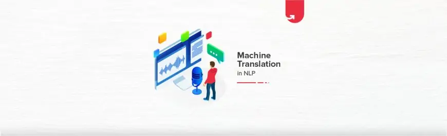 Machine Translation in NLP: Examples, Circulation & Fashions