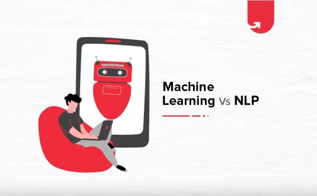 Machine Learning vs NLP: Difference Between Machine Learning and NLP
