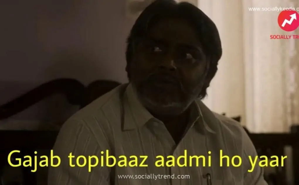 Gajab topibaaz aadmi ho yaar