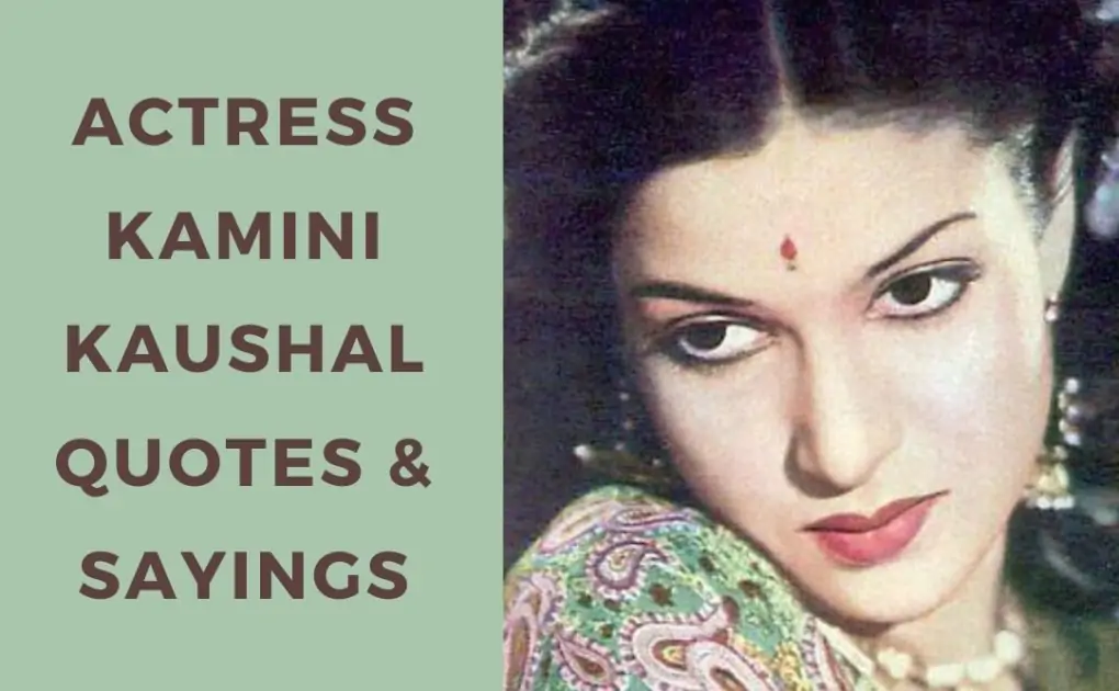 Legendary Actress Kamini Kaushal Quotes