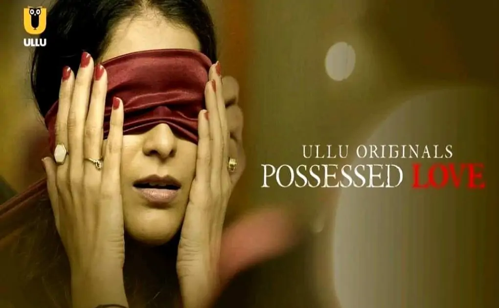 Possessed Love Web Series (ULLU) Cast & Crew, Actors, Roles, Wiki & More