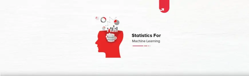 Statistics for Machine Learning: Everything You Need to Know