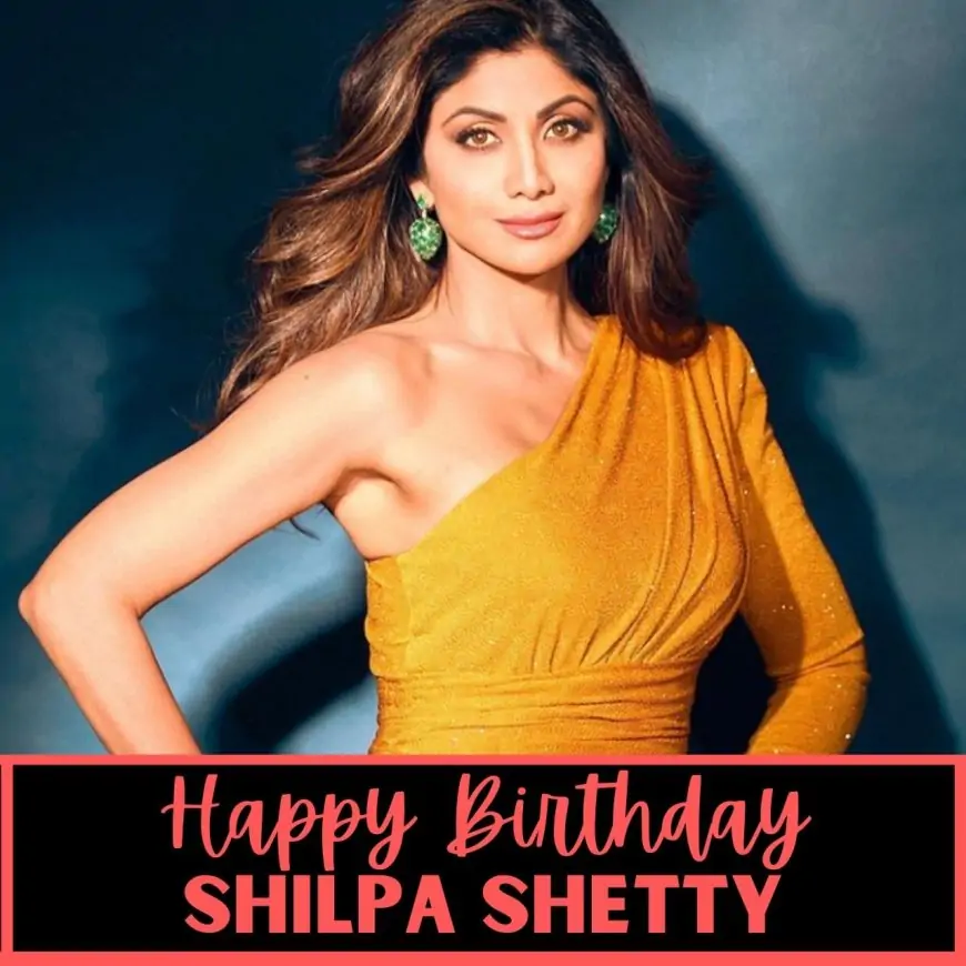 Happy Birthday Shilpa Shetty wishes, Images, Photos (pic), and WhatsApp Status Video