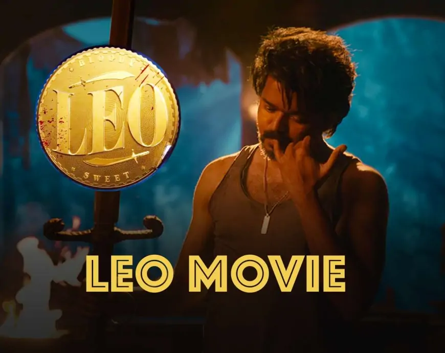 LEO Movie (2023) Thalapathy 67: Promo, Release Date, Songs, OTT, Budget, Cast, Story