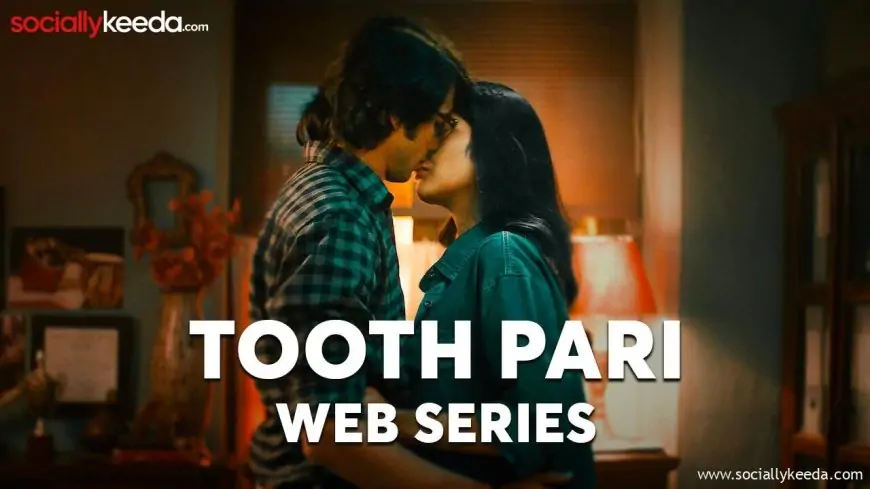 Tooth Pari Web Series All Episodes Online On 2023 (Netflix)