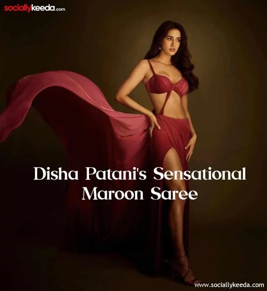Disha Patani's Sensational Maroon Saree Photo Shoot: Embracing Elegance and Boldness